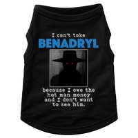 I Cant Take Benadril Because I Owe The Hatman Money Doggie Tank