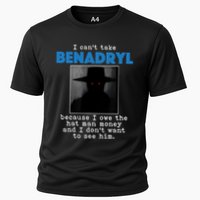 I Cant Take Benadril Because I Owe The Hatman Money Cooling Performance Crew T-Shirt