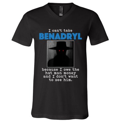 I Cant Take Benadril Because I Owe The Hatman Money V-Neck T-Shirt