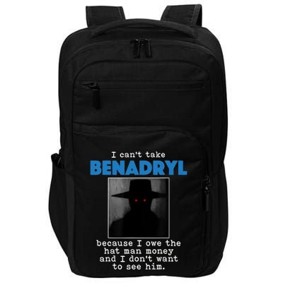 I Cant Take Benadril Because I Owe The Hatman Money Impact Tech Backpack