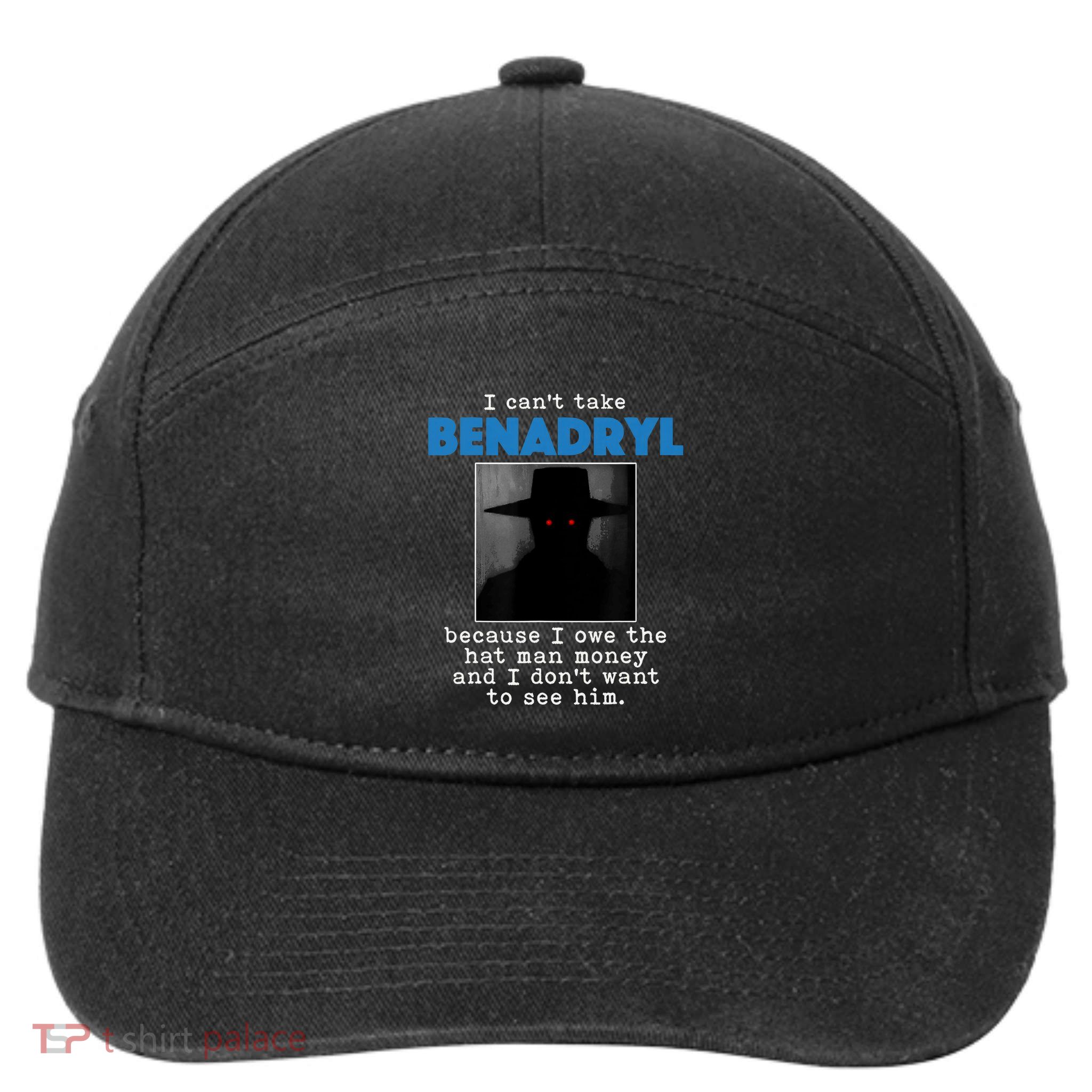 I Cant Take Benadril Because I Owe The Hatman Money 7-Panel Snapback Hat