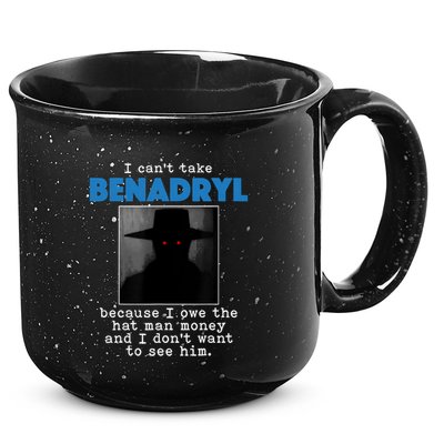 I Cant Take Benadril Because I Owe The Hatman Money 15oz Campfire Ceramic Mug