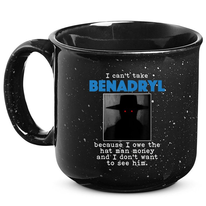 I Cant Take Benadril Because I Owe The Hatman Money 15oz Campfire Ceramic Mug