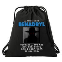 I Cant Take Benadril Because I Owe The Hatman Money Drawstring Bag
