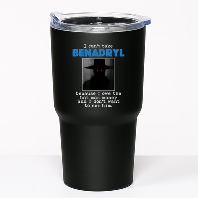 I Cant Take Benadril Because I Owe The Hatman Money Tumbler