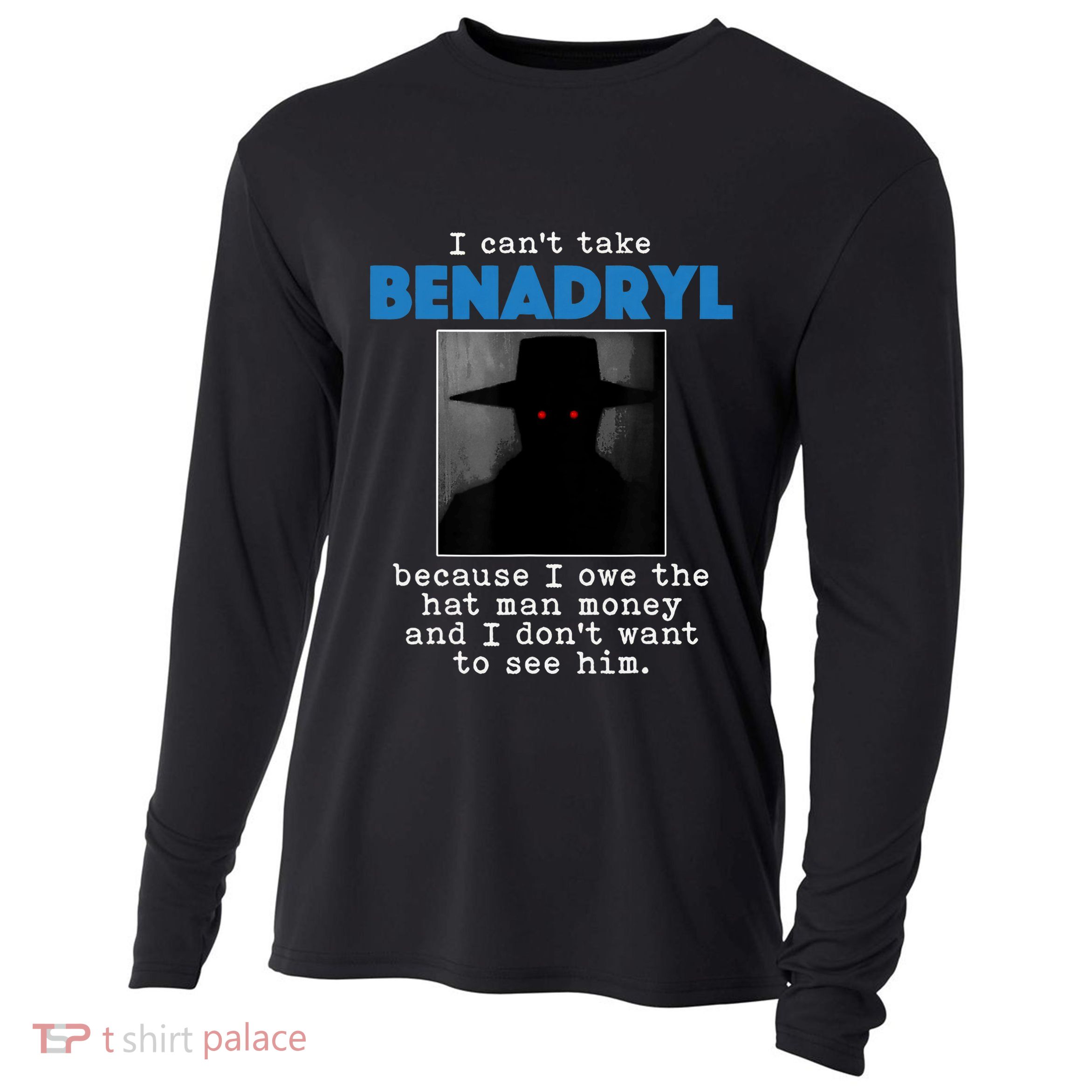 I Cant Take Benadril Because I Owe The Hatman Money Cooling Performance Long Sleeve Crew