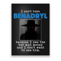 I Cant Take Benadril Because I Owe The Hatman Money Poster