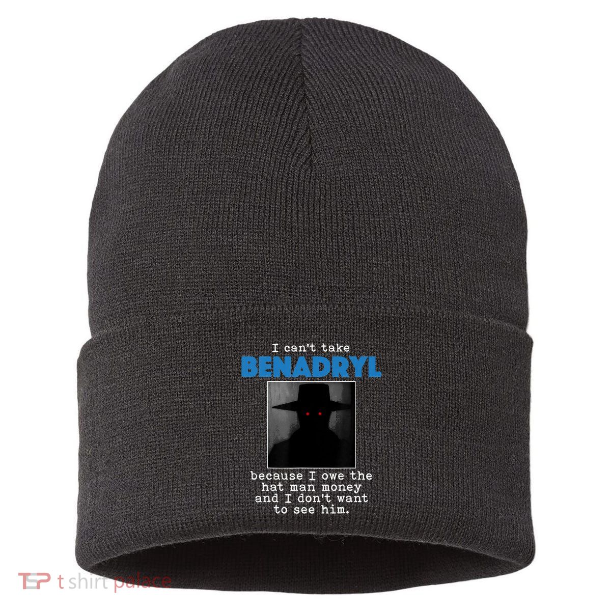 I Cant Take Benadril Because I Owe The Hatman Money Sustainable Knit Beanie