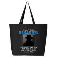 I Cant Take Benadril Because I Owe The Hatman Money 25L Jumbo Tote