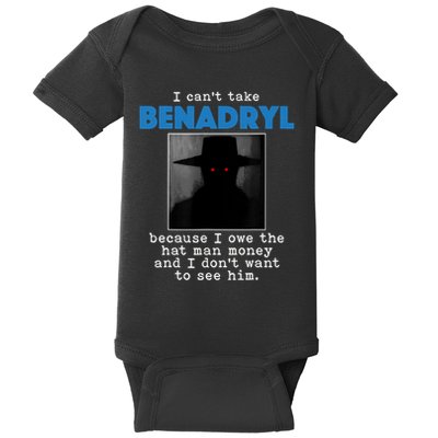 I Cant Take Benadril Because I Owe The Hatman Money Baby Bodysuit