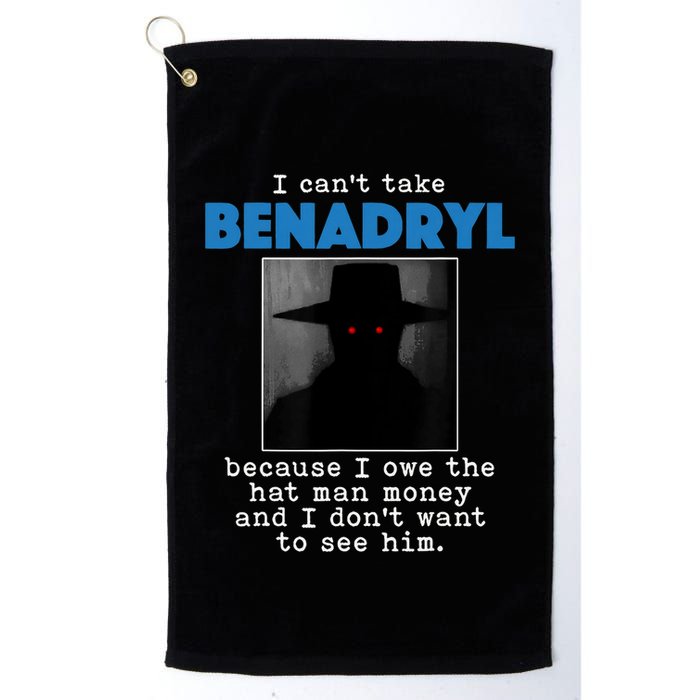 I Cant Take Benadril Because I Owe The Hatman Money Golf Towel