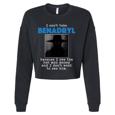 I Cant Take Benadril Because I Owe The Hatman Money Cropped Pullover Crew