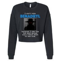 I Cant Take Benadril Because I Owe The Hatman Money Cropped Pullover Crew