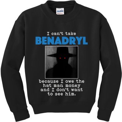 I Cant Take Benadril Because I Owe The Hatman Money Kids Sweatshirt