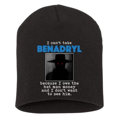 I Cant Take Benadril Because I Owe The Hatman Money Short Acrylic Beanie