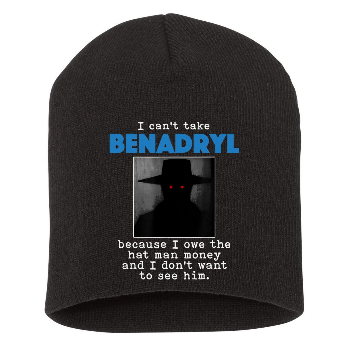 I Cant Take Benadril Because I Owe The Hatman Money Short Acrylic Beanie
