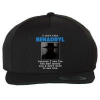 I Cant Take Benadril Because I Owe The Hatman Money Wool Snapback Cap