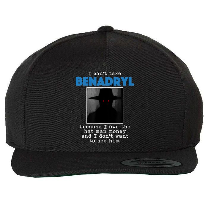 I Cant Take Benadril Because I Owe The Hatman Money Wool Snapback Cap