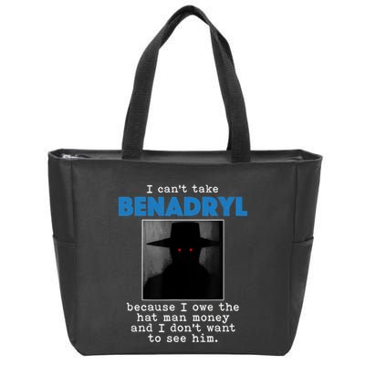 I Cant Take Benadril Because I Owe The Hatman Money Zip Tote Bag