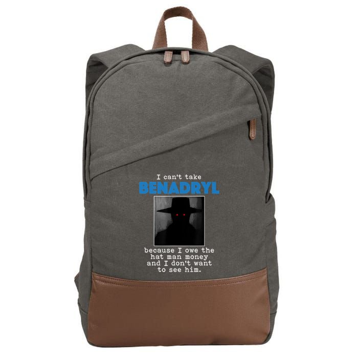 I Cant Take Benadril Because I Owe The Hatman Money Cotton Canvas Backpack
