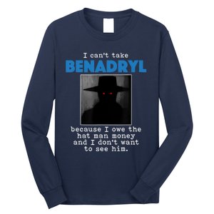 I Cant Take Benadril Because I Owe The Hatman Money Long Sleeve Shirt