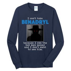 I Cant Take Benadril Because I Owe The Hatman Money Tall Long Sleeve T-Shirt