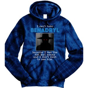 I Cant Take Benadril Because I Owe The Hatman Money Tie Dye Hoodie