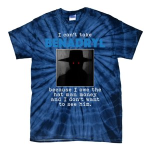 I Cant Take Benadril Because I Owe The Hatman Money Tie-Dye T-Shirt