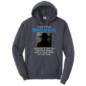 I Cant Take Benadril Because I Owe The Hatman Money Tall Hoodie