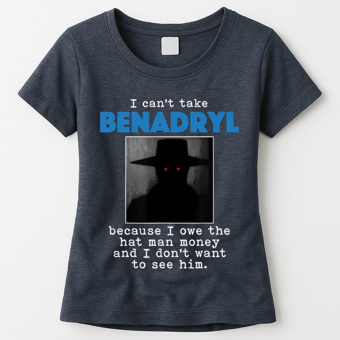 I Cant Take Benadril Because I Owe The Hatman Money Womens T-Shirt