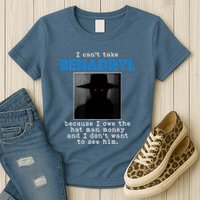I Cant Take Benadril Because I Owe The Hatman Money Womens T-Shirt
