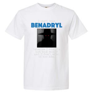 I Cant Take Benadril Because I Owe The Hatman Money Garment-Dyed Heavyweight T-Shirt