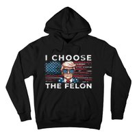 I Choose The Felon Funny Trump 2024 Republican Patriot Hoodie