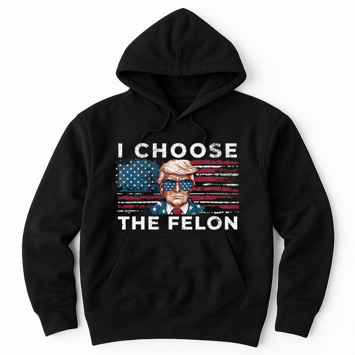 I Choose The Felon Funny Trump 2024 Republican Patriot Hoodie