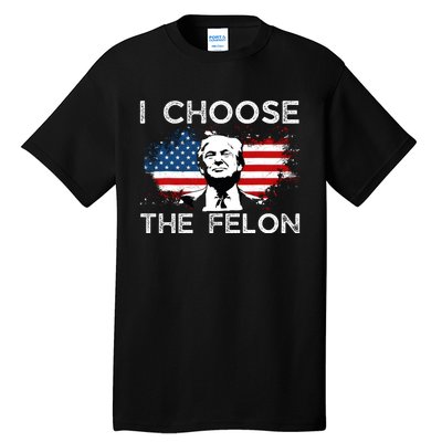 I Choose The Felon Funny Trump 2024 Republican Patriot Tall T-Shirt