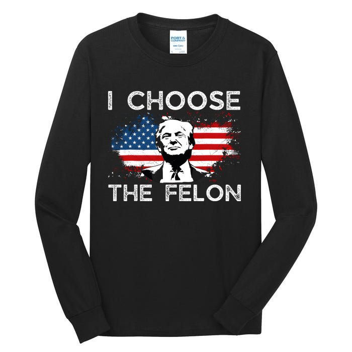 I Choose The Felon Funny Trump 2024 Republican Patriot Tall Long Sleeve T-Shirt