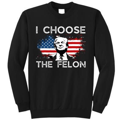 I Choose The Felon Funny Trump 2024 Republican Patriot Tall Sweatshirt