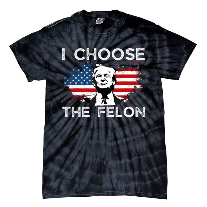 I Choose The Felon Funny Trump 2024 Republican Patriot Tie-Dye T-Shirt