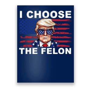 I Choose The Felon Funny Trump 2024 Republican Patriot Poster