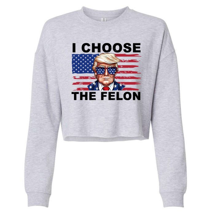 I Choose The Felon Funny Trump 2024 Republican Patriot Cropped Pullover Crew