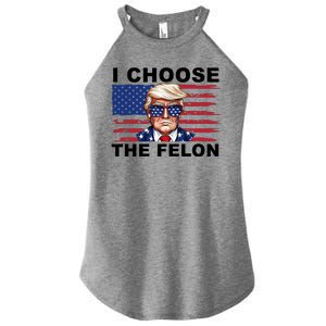 I Choose The Felon Funny Trump 2024 Republican Patriot Women's Perfect Tri Rocker Tank