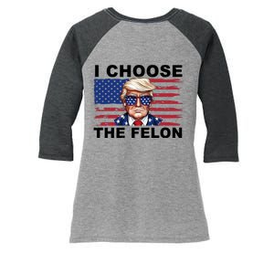 I Choose The Felon Funny Trump 2024 Republican Patriot Women's Tri-Blend 3/4-Sleeve Raglan Shirt