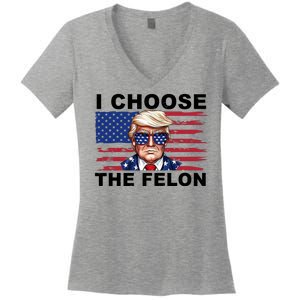 I Choose The Felon Funny Trump 2024 Republican Patriot Women's V-Neck T-Shirt