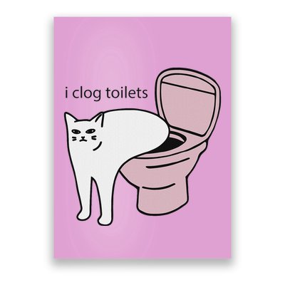 I Clog Toilets Poster