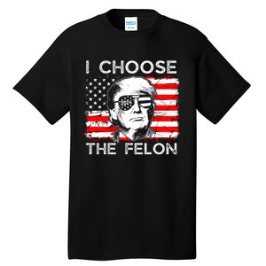 I Choose The Felon Funny Trump 2024 Republican Patriot Tall T-Shirt