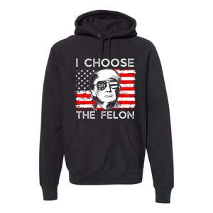 I Choose The Felon Funny Trump 2024 Republican Patriot Premium Hoodie