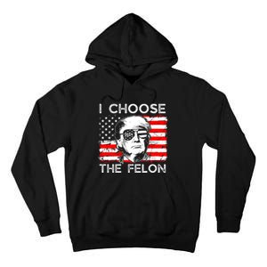 I Choose The Felon Funny Trump 2024 Republican Patriot Tall Hoodie