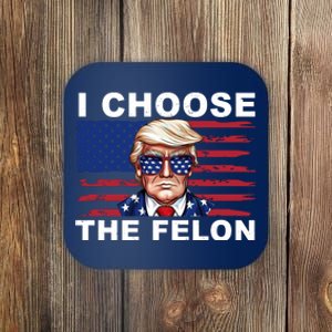 I Choose The Felon Funny Trump 2024 Republican Patriot Coaster