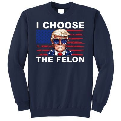 I Choose The Felon Funny Trump 2024 Republican Patriot Tall Sweatshirt