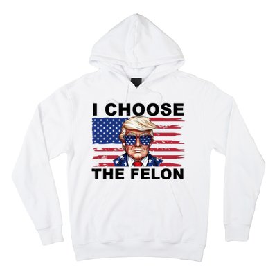 I Choose The Felon Funny Trump 2024 Republican Patriot Hoodie